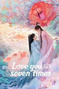 Love You Seven Times (2023) เจ็ดชาติภพ หนึ่งปรารถนา EP.1-38 (จบ)