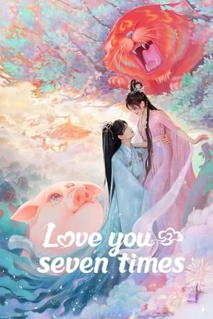 Love You Seven Times (2023) เจ็ดชาติภพ หนึ่งปรารถนา EP.1-38 (จบ)